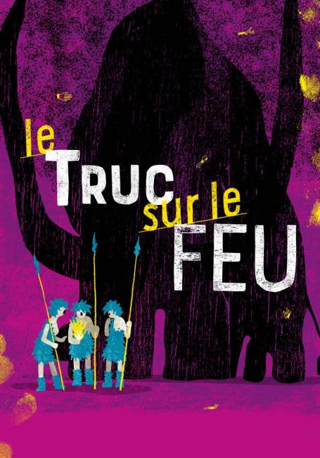 Affiche spectacle LE TRUC SUR LE FEU - Théâtre des Marionnettes de Genève 26-27